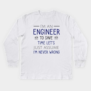 I'm an engineer to save time let's just assume I'm never wrong Kids Long Sleeve T-Shirt